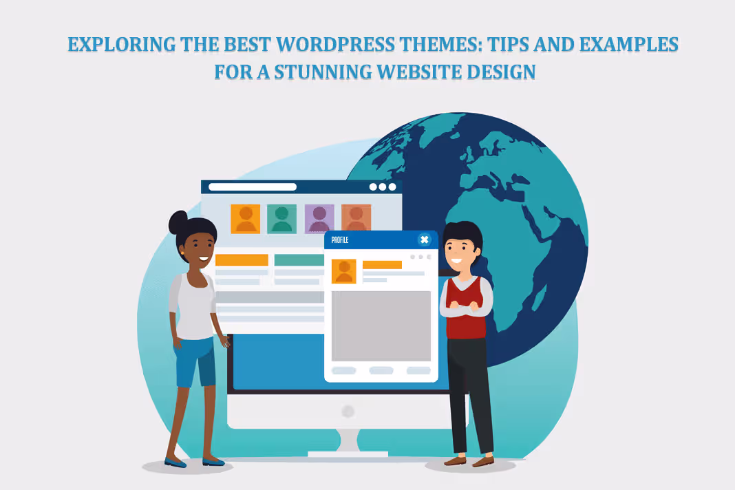 Exploring the Best WordPress Themes: Tips and Examples for a Stunning Website Design